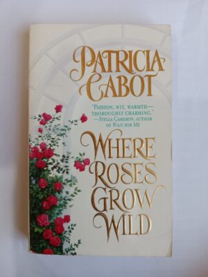 Where Roses Grow Wild by Patricia Cabot