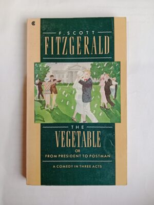 The Vegetable, or From President to Postman by F. Scott Fitzgerald