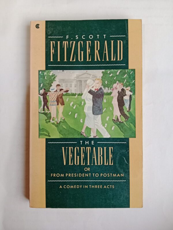 The Vegetable, or From President to Postman by F. Scott Fitzgerald