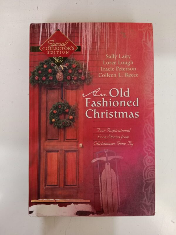 An Old-Fashioned Christmas Authors: Sally Laity, Loree Lough, Tracie Peterson, and Colleen L. Reece