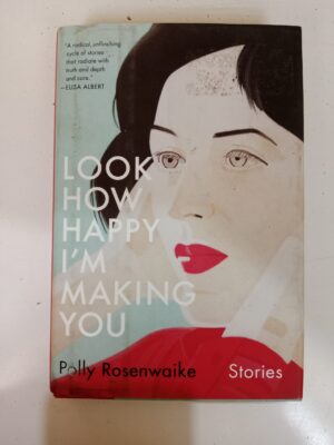 Look How Happy I’m Making You by Polly Rosenwaike