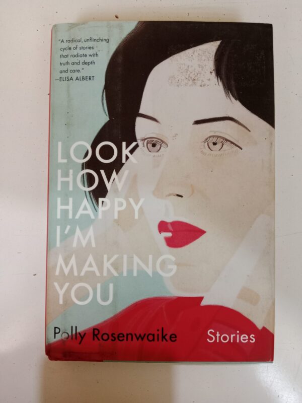 Look How Happy I’m Making You by Polly Rosenwaike