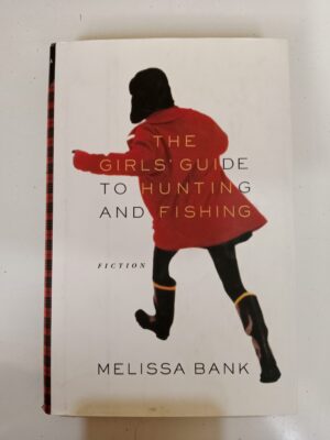 The Girls’ Guide to Hunting and Fishing by Melissa Bank