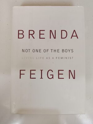 Not One of the Boys: Living Life as a Feminist by Brenda Feigen