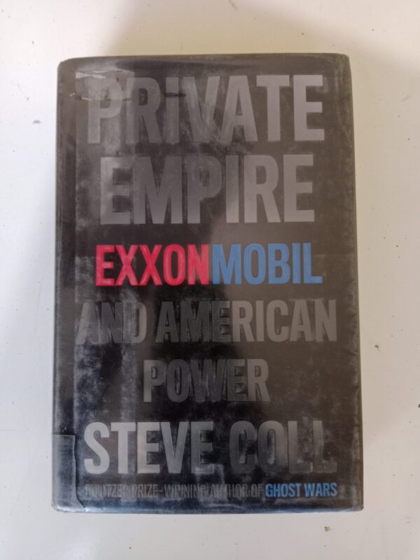 Private Empire: ExxonMobil and American Power by Steve Coll
