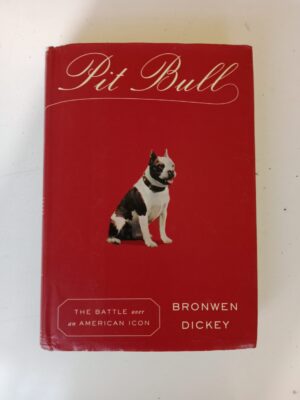 Pit Bull: The Battle over an American Icon by Bronwen Dickey