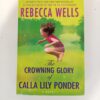 The Crowning Glory of Calla Lily Ponder by Rebecca Wells