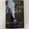 Before I Say Goodbye by Mary Higgins Clark