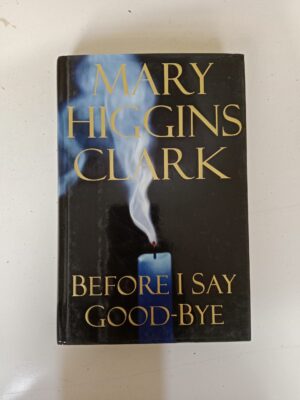 Before I Say Goodbye by Mary Higgins Clark
