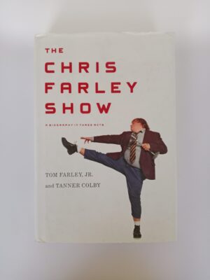 The Chris Farley Show: A Biography in Three Acts by Tom Farley Jr. and Tanner Colby