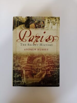 Paris: The Secret History by Andrew Hussey