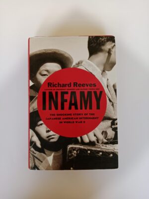 Infamy: The Shocking Story of the Japanese American Internment in World War II by Richard Reeves