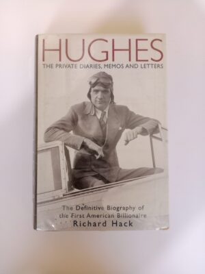 Hughes: The Private Diaries, Memos and Letters — The Definitive Biography of the First American Billionaire by Richard Hack