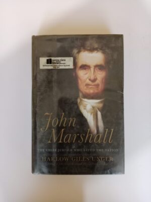 John Marshall: The Chief Justice Who Saved the Nation by Harlow Giles Unger
