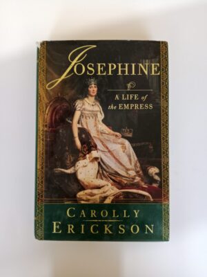 Josephine: A Life of the Empress by Carolly Erickson