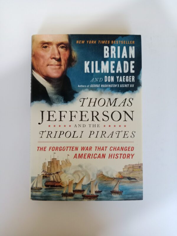 Thomas Jefferson and the Tripoli Pirates: The Forgotten War That Changed American History by Brian Kilmeade and Don Yaeger