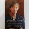True Strength: My Journey from Hercules to Mere Mortal—and How Nearly Dying Saved My Life by Kevin Sorbo