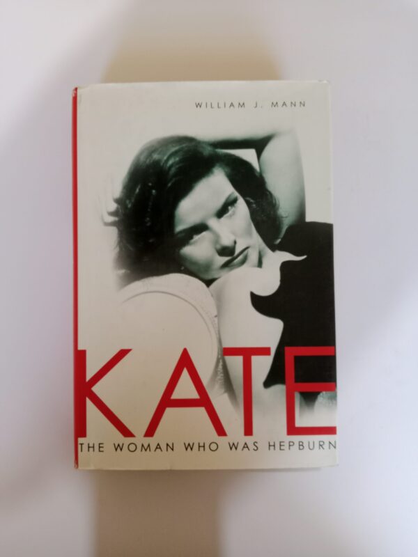 Kate: The Woman Who Was Hepburn by William J. Mann