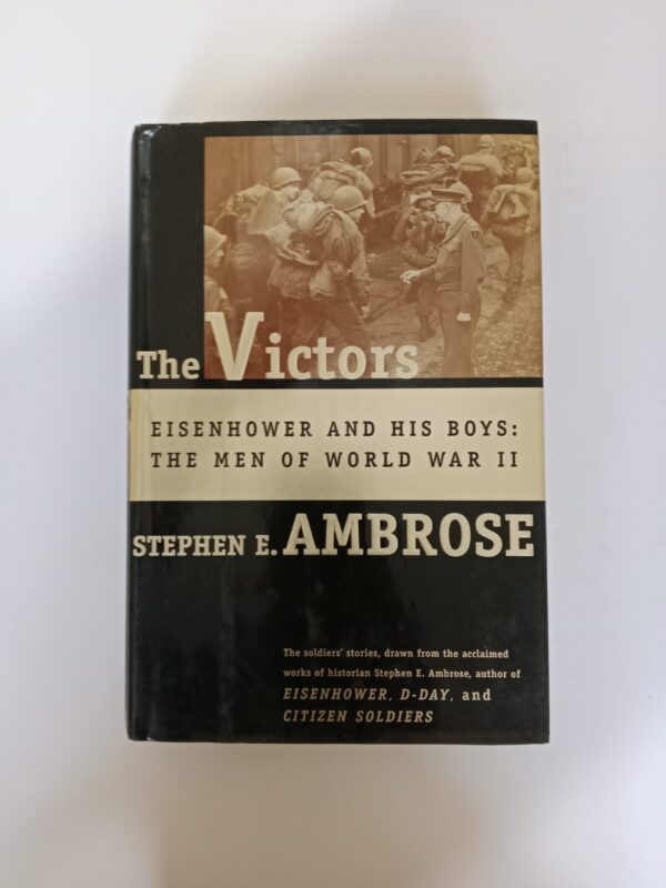 The Victors: Eisenhower and His Boys — The Men of World War II by Stephen E. Ambrose