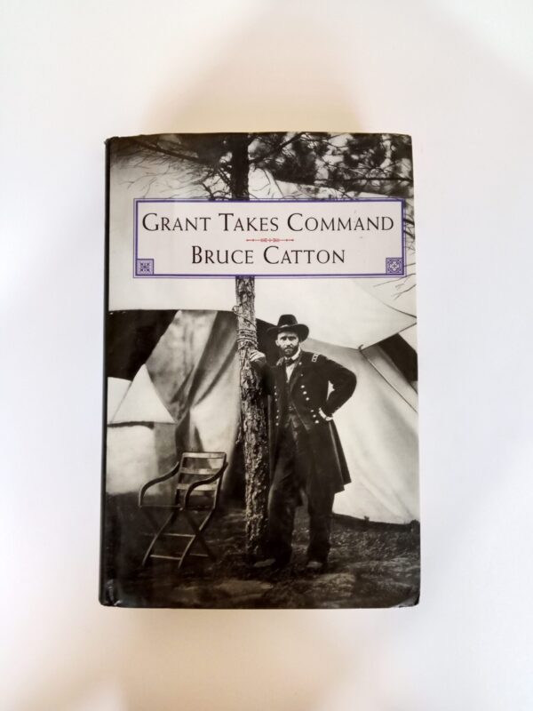 Grant Takes Command by Bruce Catton