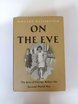 On the Eve: The Jews of Europe Before the Second World War by Bernard Wasserstein
