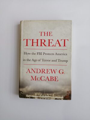 The Threat: How the FBI Protects America in the Age of Terror and Trump by Andrew G. McCabe