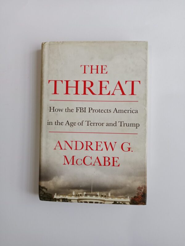 The Threat: How the FBI Protects America in the Age of Terror and Trump by Andrew G. McCabe