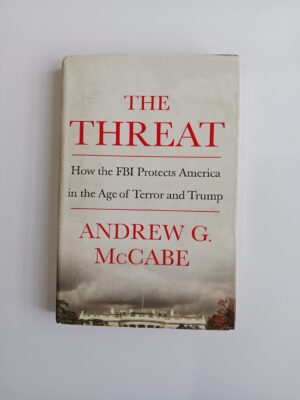 The Threat: How the FBI Protects America in the Age of Terror and Trump by Andrew G. McCabe