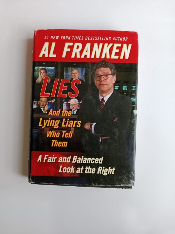 Lies and the Lying Liars Who Tell Them: A Fair and Balanced Look at the Right by Al Franken