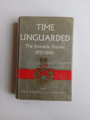 Time Unguarded: The Ironside Diaries, 1937–1940 Edited by Colonel R. Macleod, D.S.O., M.C., and Denis Kelly