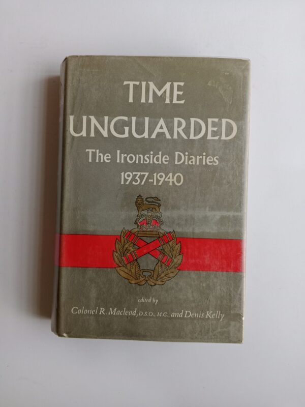 IMG_20251028_080547 Time Unguarded: The Ironside Diaries, 1937–1940 Edited by Colonel R. Macleod, D.S.O., M.C., and Denis Kelly