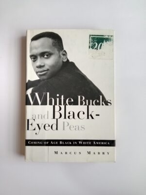 White Bucks and Black-Eyed Peas: Coming of Age Black in White America by Marcus Mabry