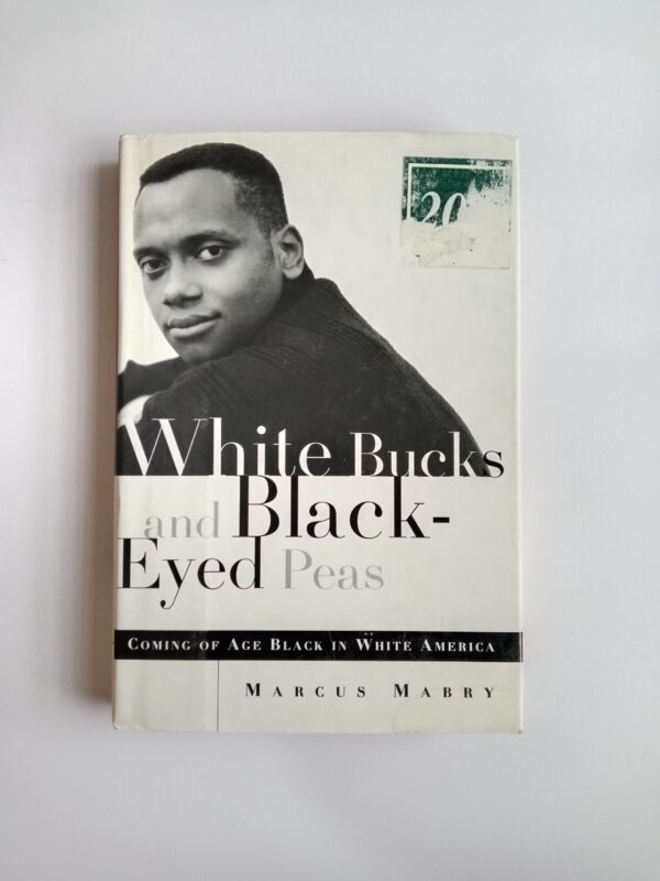 White Bucks and Black-Eyed Peas: Coming of Age Black in White America by Marcus Mabry