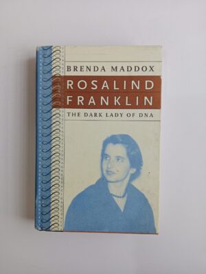 Rosalind Franklin: The Dark Lady of DNA by Brenda Maddox