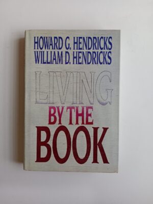 Living by the Book by Howard G. Hendricks & William D. Hendricks