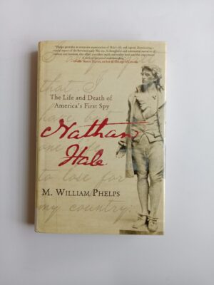 Nathan Hale: The Life and Death of America’s First Spy by M. William Phelps