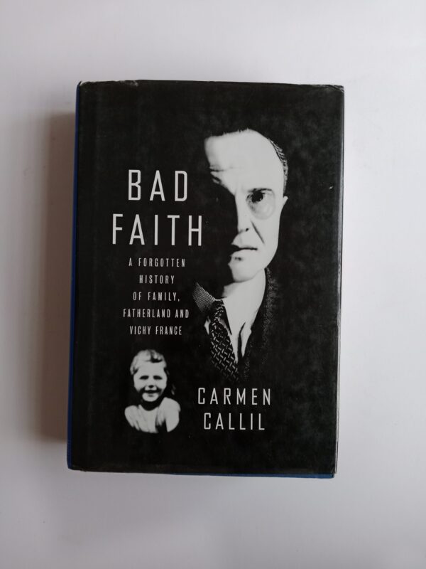 Bad Faith: A Forgotten History of Family, Fatherland and Vichy France by Carmen Callil