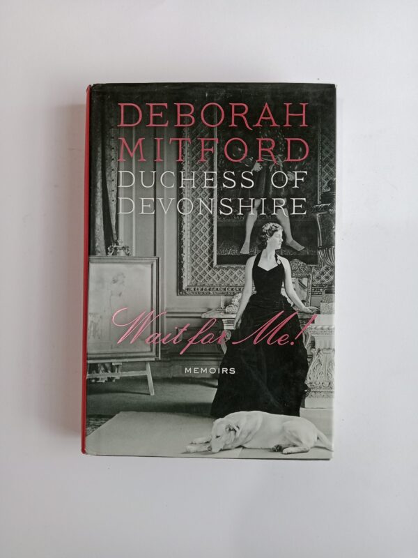 Wait for Me! Memoirs by Deborah Mitford, Duchess of Devonshire