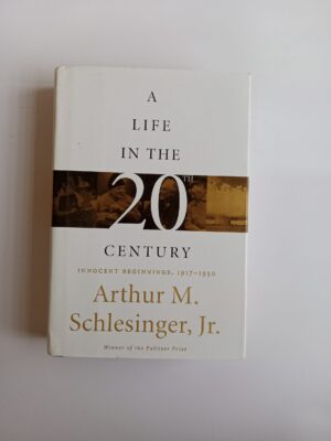 A Life in the 20th Century: Innocent Beginnings, 1917–1950 by Arthur M. Schlesinger, Jr.