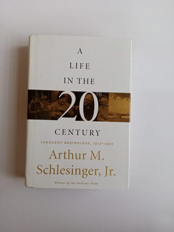 A Life in the 20th Century: Innocent Beginnings, 1917–1950 by Arthur M. Schlesinger, Jr.