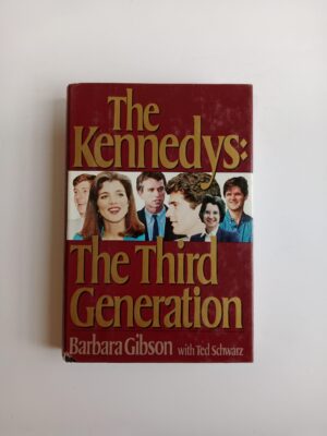 The Kennedys: The Third Generation by Barbara Gibson with Ted Schwarz