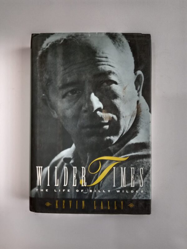Wilder Times: The Life of Billy Wilder by Kevin Lally