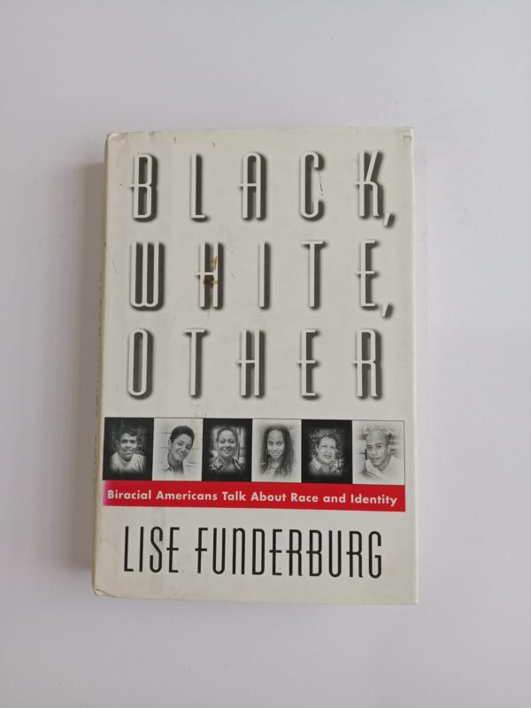 Black, White, Other: Biracial Americans Talk About Race and Identity by Lise Funderburg
