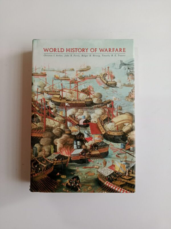 World History of Warfare by Christon I. Archer, John R. Ferris, Holger H. Herwig, and Timothy H. E. Travers