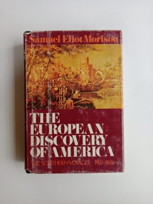 The European Discovery of America: The Southern Voyages, 1492–1616 by Samuel Eliot Morison