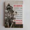 Hubris: The Tragedy of War in the Twentieth Century by Alistair Horne