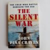The Silent War: The Cold War Battle Beneath the Sea by John Piña Craven