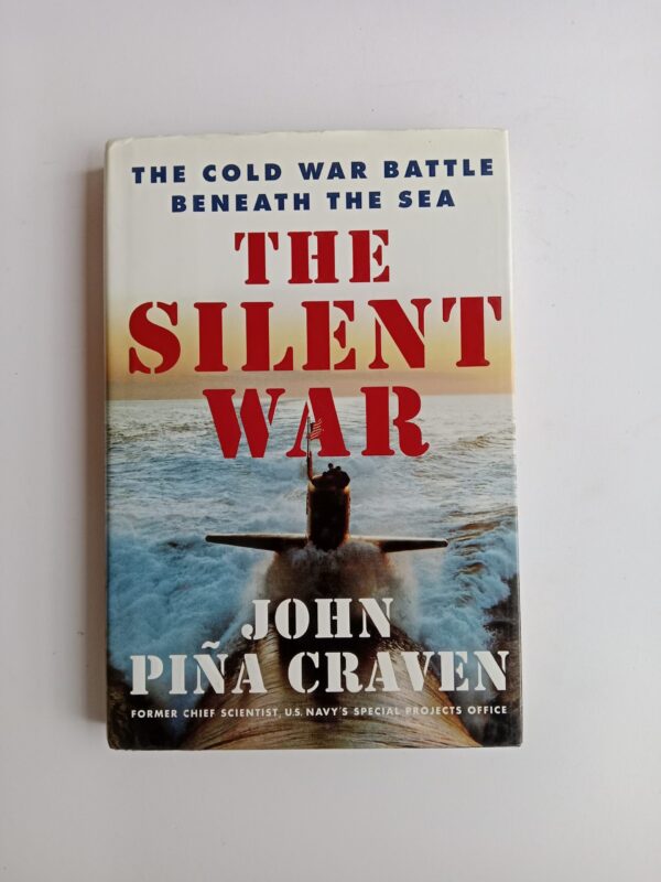 The Silent War: The Cold War Battle Beneath the Sea by John Piña Craven