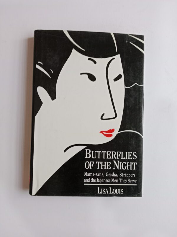 Butterflies of the Night: Mama-sans, Geisha, Strippers, and the Japanese Men They Serve by Lisa Louis