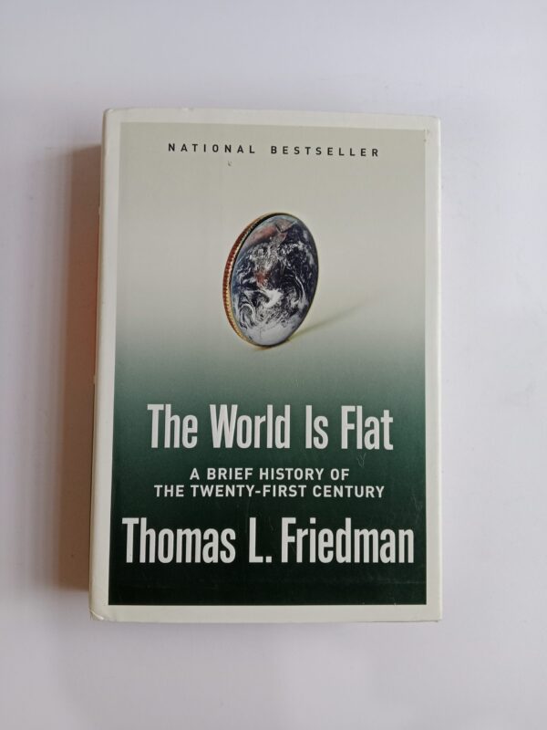 The World Is Flat: A Brief History of the Twenty-First Century by Thomas L. Friedman